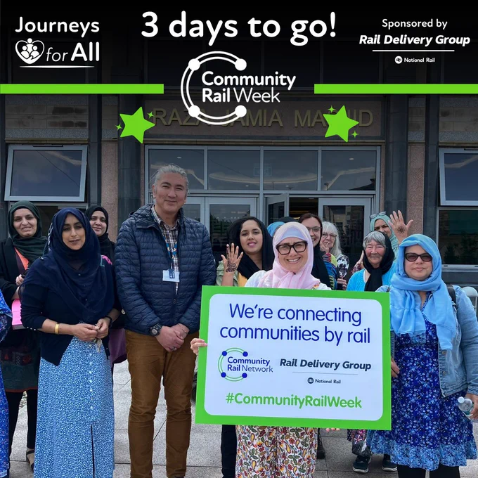 Photo at the bottom (courtesy of Community Rail Lancashire) shows a group of women wearing hijab alongside Ian from Community Rail Network, stood outside a mosque in Accrington during an Eid event in Community Rail Week 2023. One of the women is holding up a ‘We’re connecting communities by rail’ banner. On the graphic elements above, the white Community Rail Week logo sits between two bright green lines. The text, surrounded by bright green stars, reads: “3 days to go! Journeys for All. Sponsored by Rail Delivery Group."