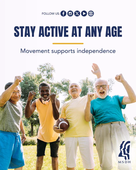 A group of four smiling individuals stands outdoors, each in a celebratory pose. One holds a football. They're surrounded by greenery. The text reads: "Stay active at any age. Movement supports independence." Social media icons appear at the top. The MSDH logo is at the bottom.