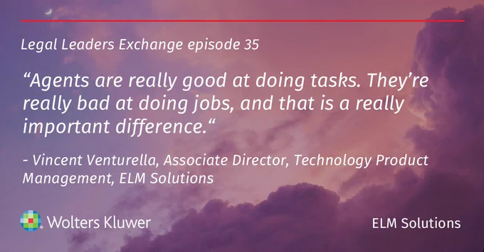 A promotional graphic for "Legal Leaders Exchange episode 35" featuring a quote by Vincent Venturella, Associate Director, Technology Product Management, ELM Solutions. The quote reads: “Agents are really good at doing tasks. They’re really bad at doing jobs, and that is a really important difference.” The background shows a cloudy sky.
