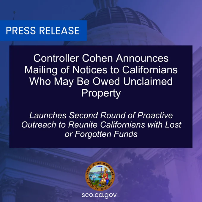 Image of CA Capitol building dome with text overlay reading "Press Release: Controller Cohen Announces Mailing of Notices to Californians Who May Be Owed Unclaimed Property. Launches Second Round of Proactive Outreach to Reunite Californians with Lost or Forgotten Funds"