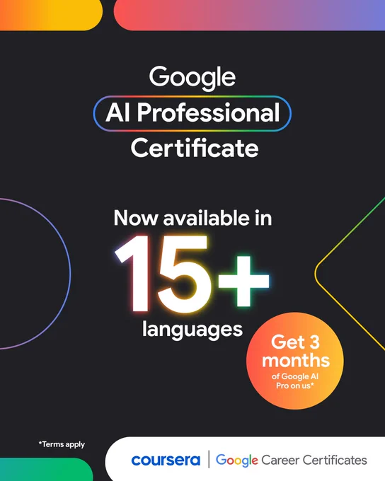 Google AI Professional Certificate is now available in 15  languages. Get 3 months of Google AI Pro on us. *Terms apply. coursera | Google Career Certificates.