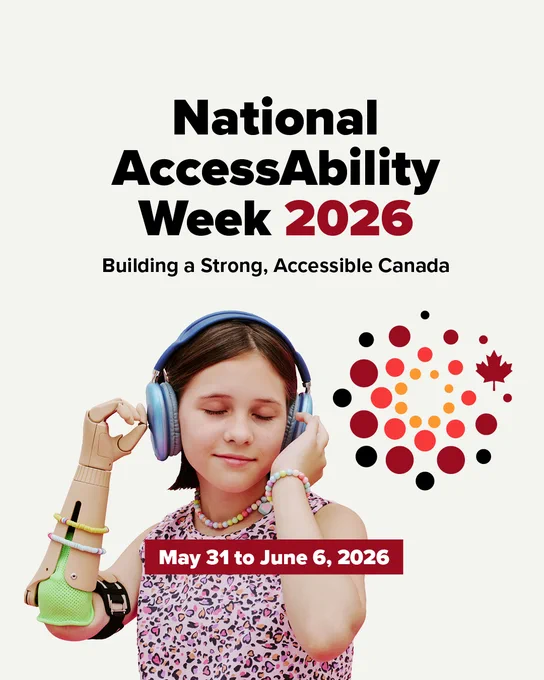 National AccessAbility Week 2026 graphic featuring a young person wearing headphones and a prosthetic arm. Text reads: “Building a Strong, Accessible Canada” and “May 31 to June 6, 2026.” A circular accessibility-inspired design with a maple leaf appears beside the photo.