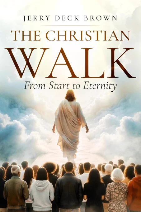 Free Kindle Ebook - The Christian Walk: From Start to Eternity, by Jerry Deck Brown