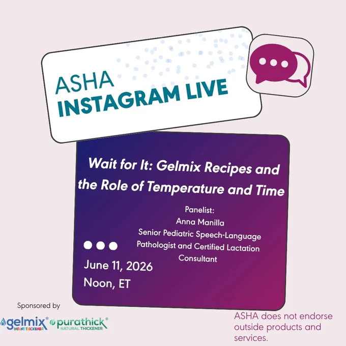 quote bubbles are displayed. ASHA instagram live. wait for it gelmix recipes and the role of temperature and time. panelist anna manilla senior pediatric speech language pathologist and certified lactation consultant. june eleventh twenty twenty six noon et. sponsored by gelmix infant thickener purathick natural thickener. asha does not endorse outside products and services. 
