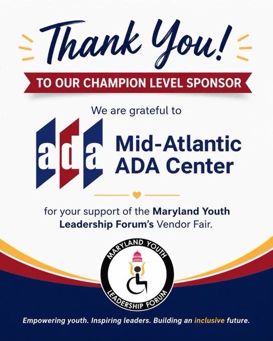 Graphic thanking the Mid-Atlantic ADA Center for its support of the Maryland Youth Leadership Forum (MDYLF). The design features a large "Thank You!" headline, followed by text recognizing the Mid-Atlantic ADA Center as a Champion Level Sponsor. The Mid-Atlantic ADA Center logo is prominently displayed in the center. The MDYLF logo appears near the bottom above red, gold, and blue accent graphics. Text reads: "Thank you to our Champion Level Sponsor. We are grateful to Mid-Atlantic ADA Center for your support of the Maryland Youth Leadership Forum’s Vendor Fair." A tagline at the bottom reads, "Empowering youth. Inspiring leaders. Building an inclusive future."
