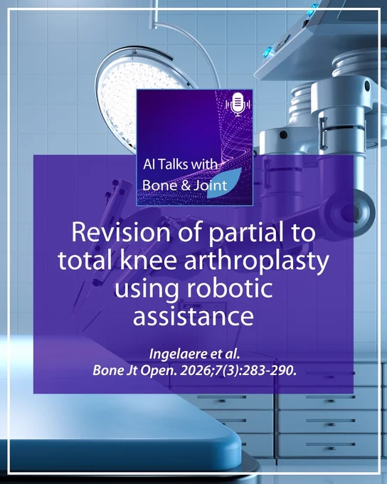 AI Talks with Bone & Joint Open. Revision of partial to total knee arthroplasty using robotic assistance. Article details: Ingelaere et al.
Bone Jt Open. 2026;7(3):283-290. Surgical room setup highlighting robotic equipment in background.