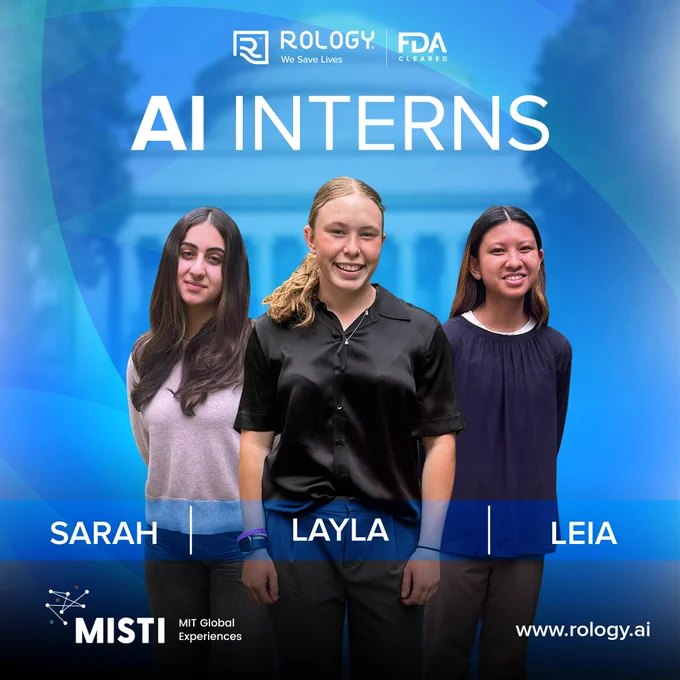 as part of a 10-week internship program through the MIT International Science & Technology Initiatives (MISTI) Initiatives (MISTI) Program.

Over the next 10 weeks, Layla, Leia, and Sarah will work closely with our AI and Engineering teams on advanced Vision-Language Model (VLM) research and AI-assisted radiology solutions to improve diagnostic workflows and expand access to quality healthcare in emerging markets.

What makes this collaboration special is that it goes beyond an internship. It is an opportunity for knowledge exchange, shared learning, and bringing together talented minds from different backgrounds to work on challenges that have a real impact on patients' lives.

At Rology, we believe that innovation happens when academia and industry work hand in hand. By collaborating with leading institutions like MIT, we are not only building better healthcare technologies but also contributing to a broader global mission of supporting scientific research, empowering future innovato