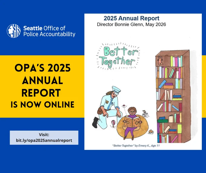 Image with a dark blue background and the OPA logo in the top left corner. There is a horizontal yellow banner that goes across the middle of the image and says in bold, black text, “OPA’s 2025 Annual Report is now online.” To the right of this text is an image of the front cover of the annual report.  The report is a white image and at the top it says, "2025 Annual Report Director Bonnie Glenn, May 2026.” Below this on the left side in hand written bubble letters it says, “Better Together.” Below this text is a kneeling police officer in uniform with long brown hair. They are next to a child in a purple outfit with short hair reading a book on a bean bag. To the right is a large, brown book case filled with books. At the bottom of the annual report cover it says, “Better Together by Emery K., age 11.” At the bottom left of the overall image it says, “visit: bit.ly/opa2025annualreport”