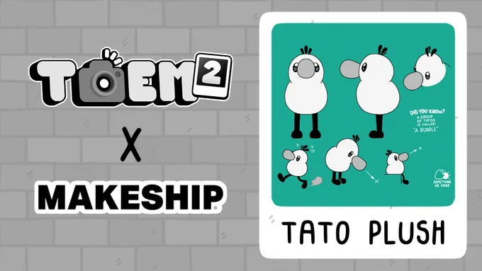 Image with TOEM 2 and Makeship logos with an X between them.
Graphic shows a wingless, bird-like creature in various poses like standing facing forward, standing facing the side, walking, looking down to the side, and sitting.
The text under the image says "TATO PLUSH".