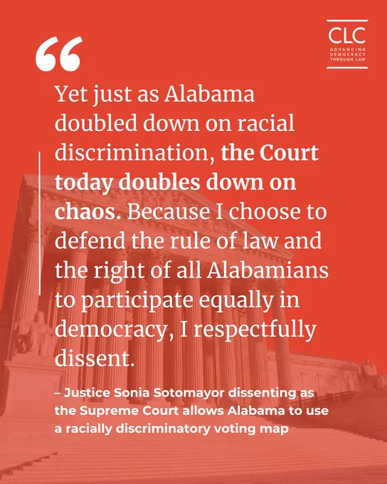 Yet just as Alabama doubled down on racial discrimination, the Court today doubles down on chaos. Because I choose to defend the rule of law and the right of all Alabamians to participate equally in democracy, I respectfully dissent.  

– Justice Sonia Sotomayor dissenting as the Supreme Court allows Alabama to use a racially discriminatory voting map 