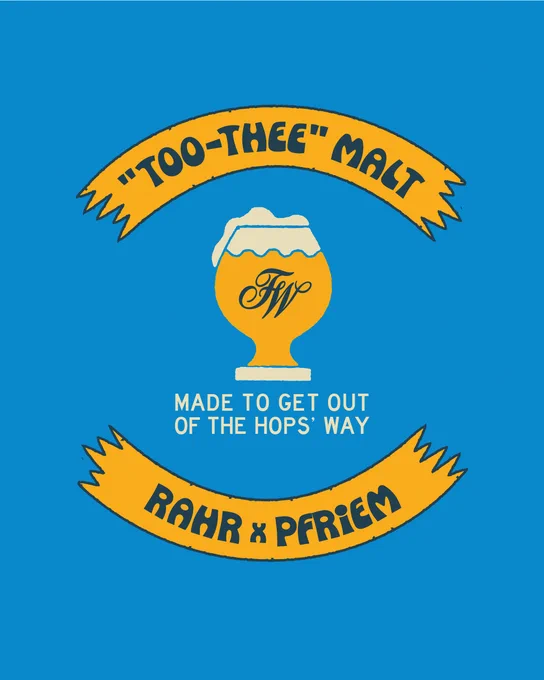 Blue background with a central image of a beer glass featuring the "FW" logo. Above, a banner reads “Too-Thee Malt.” Below the glass, text states, “Made to get out of the hop’s way.” The lower banner displays “Rahr x pFriem.”