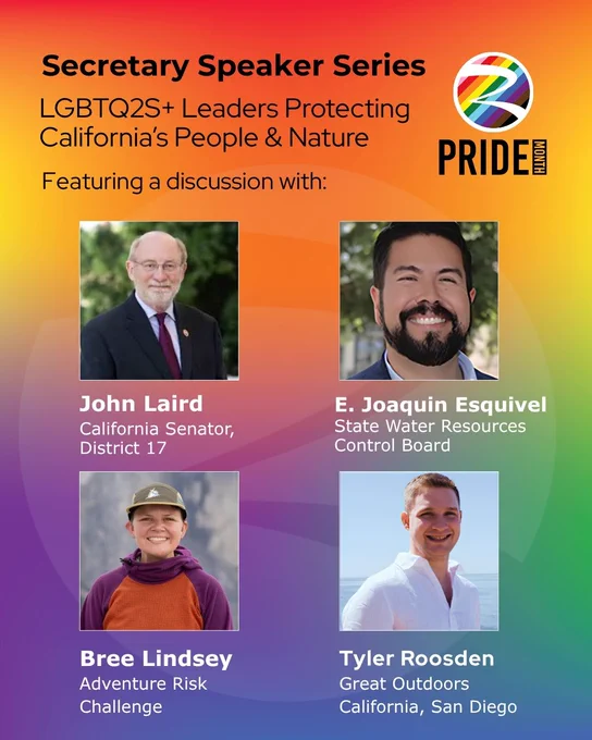 Secretary Speaker Series promotional poster with four headshots on a vibrant rainbow gradient background. Text reads: "LGBTQ2S  Leaders Protecting California’s People & Nature. Featuring a discussion with John Laird, California Senator, District 17; E. Joaquin Esquivel, State Water Resources Control Board; Bree Lindsey, Adventure Risk Challenge; and Tyler Roosden, Great Outdoors California, San Diego." A Pride Month logo is on the top right.