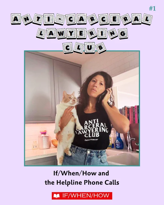 A graphic echoing the 90's covers for "The Babysitters Club" book series. It has a lavender background and at the top black and white wooden block letters read, "Anti-Carceral Lawyering Club." Below is a photo of a person with curly hair wearing a Anti-Carceral Lawyering Club tank top with a phone in one hand and a white and brown cat in the other. Under the photo text reads, "If/When/How and the Helpline Phone Calls." At the bottom is a mock Scholastic Books red logo but it instead reads "If/When/How."