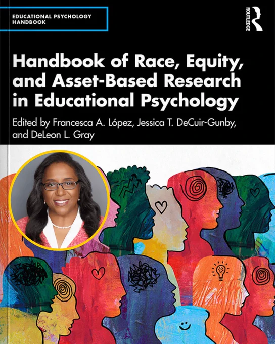 Cover of "Handbook of Race, Equity, and Asset-Based Research in Educational Psychology," edited by Francesca A. López, Jessica T. DeCuir-Gunby, and DeLeon L. Gray. The image features colorful silhouettes of diverse faces in profile and includes a portrait of Jessica T. DeCuir-Gunby framed on the left. The publisher, Routledge, is noted at the top.