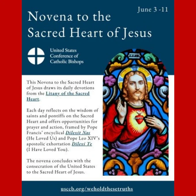 A promotional graphic from the U.S. Conf. of Catholic Bishops for a “Novena to the Sacred Heart of Jesus,” scheduled for June 3–11. At the top, a dark blue background with large white text reads “Novena to the Sacred Heart of Jesus,” the USCCB logo, and the words “United States Conference of Catholic Bishops.” The dates “June 3–11” appear in the upper right corner.
  
Below, a white panel explains the novena draws its daily devotions from the Litany of the Sacred Heart, reflects on the wisdom of saints and popes, is framed by Pp Francis’ encyclical Dilexit Nos & Pp Leo XIV’s apostolic exhortation Dilexi Te, & concludes with the consecration of the U.S. to the Sacred Heart of Jesus.
  
On the right is a colorful stained-glass-style image of Jesus with a golden halo, raising one hand in blessing & pointing to His radiant Sacred Heart. Decorative floral & geometric stained-glass patterns surround Him. At the bottom of the graphic is the website address: usccb.org/weholdthesetruths.