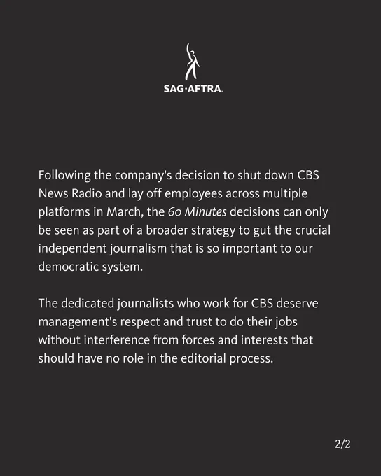 Following the company's decision to shut down CBS News Radio and lay off employees across multiple platforms in March, the 60 Minutes decisions can only be seen as part of a broader strategy to gut the crucial independent journalism that is so important to our democratic system. 

The dedicated journalists who work for CBS deserve management's respect and trust to do their jobs without interference from forces and interests that should have no role in the editorial process.
