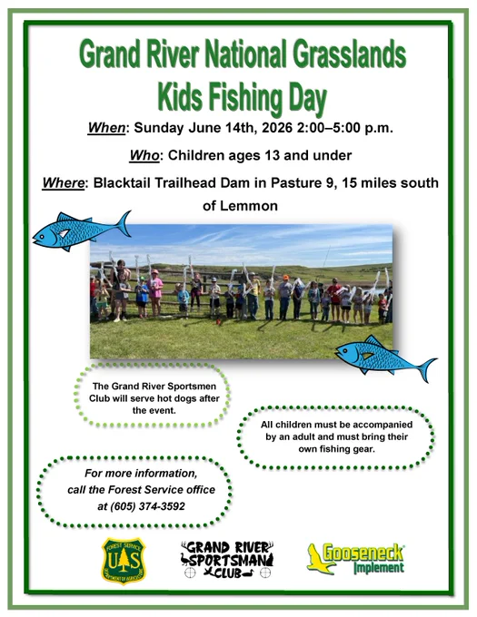 The Grand River National Grasslands Kids Fishing Day is scheduled for Sunday, June 14, from 2–5 PM MDT. Bring the kids and enjoy an afternoon of fishing at the Blacktail Trailhead Dam, supported by the Grand River Ranger District, Grand River Sportsman Club, and Gooseneck Implement.