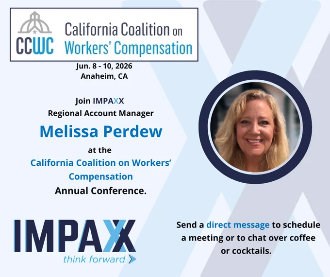 Light blue square graphic with the logo for the California Coalition on Workers' Compensation in the top left corner. Underneath is the date and location of this event, "Jun. 8 - 10, 2026 Anaheim, CA." In the center right of the graphic is a photo of a smiling businesswoman in a dark blue circular frame. To the left is text announcing her attendance. It reads, "Join IMPAXX Regional Account Manager Melissa Perdew at the California Coalition on Workers' Compensation Annual Conference." In the bottom left corner is the IMPAXX logo with the slogan underneath, "think forward." In the bottom right corner is text that reads, "Send a direct message to schedule a meeting or to chat over coffee or cocktails."