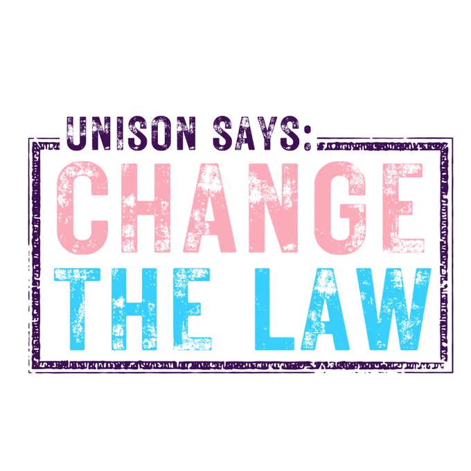 UNISON says: Change the law