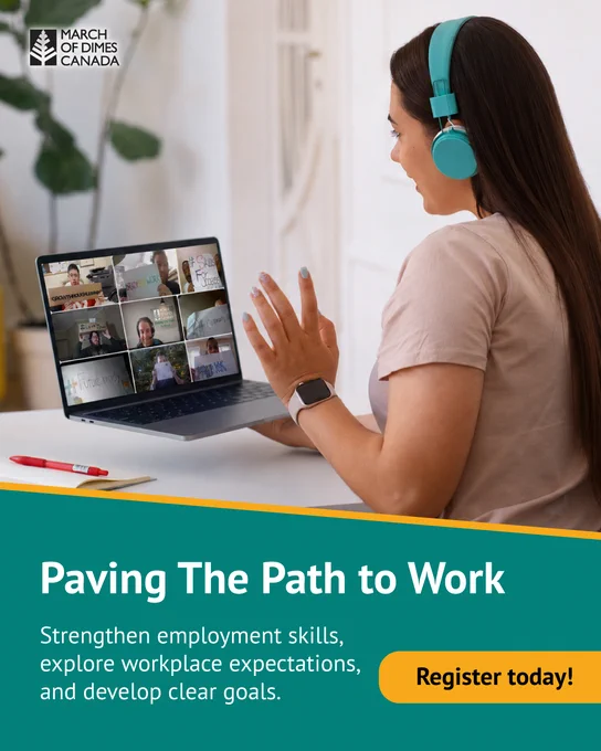 Promotional graphic showing a person wearing headphones while participating in a virtual group call on a laptop. Text reads: “Paving The Path to Work. Strengthen employment skills, explore workplace expectations, and develop clear goals.” A “Register today!” button and March of Dimes Canada logo app