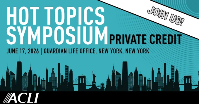 Image of a promotional banner for "Hot Topics Symposium" focusing on private credit. It includes the date, June 17, 2026, and the location, Guardian Life Office, New York, New York. The background features a skyline silhouette, and "Join Us!" is written at the top. The ACLI logo is at the bottom left.
