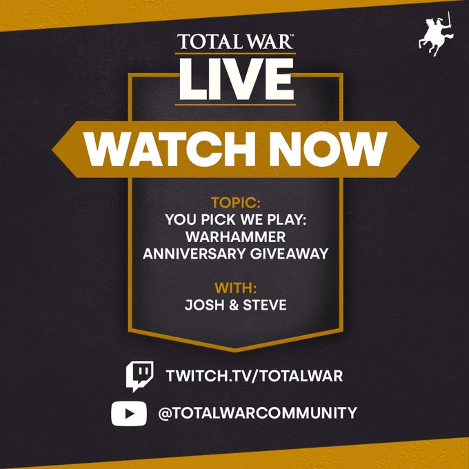 Image announcing that a Total War livestream has just started on Twitch and YouTube. The topic of the stream is You Pick We Play, Warhammer Anniversary Giveaway, hosted by Josh and Steve. Tune in on Twitch at totalwar or on YouTube at TotalWarCommunity.