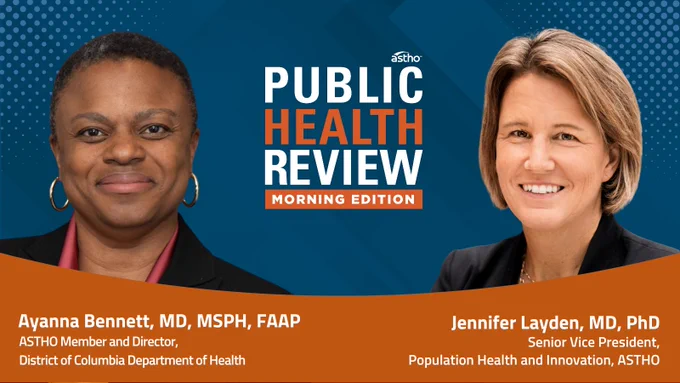 This image features two individuals in a promotional graphic for "Public Health Review Morning Edition" by ASTHO. One person, described as Ayanna Bennett, MD, MSPH, FAAP, is an ASTHO member and director at the District of Columbia Department of Health. The other, Jennifer Layden, MD, PhD, is the Senior Vice President for Population Health and Innovation at ASTHO. They are both smiling, with a blue geometric background and text highlighting their roles.