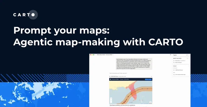 Prompt your maps: Agentic map-making with CARTO