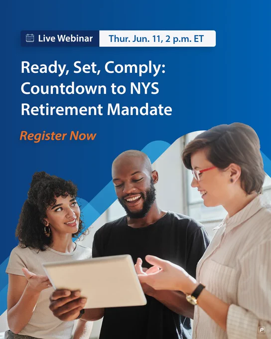 Live Webinar, Thursday, June 11, 2 p.m. ET. Ready, Set, Comply: Countdown to NYS Retirement Mandate. Register Now.