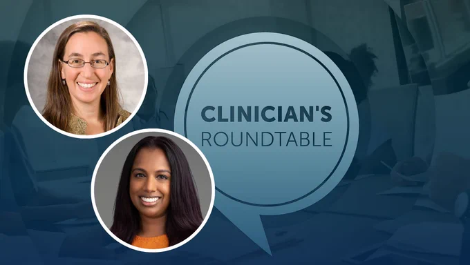 A graphic reads "Clinician's Roundtable" and features headshots of Sarina Schrager and Lashika Yogendran 