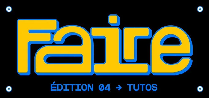 Visuel du Faire Festival 2026 avec un fond gris clair, le mot “Faire” écrit en grand en jaune avec un contour bleu, la mention “Édition 04   Tutos” en dessous, et les dates du 28 au 30 mai 2026 affichées en haut à gauche.
