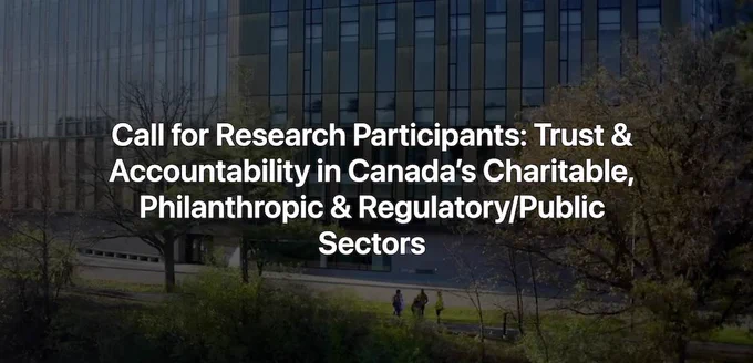 Text on image reads: Call for Research Participants: Trust & Accountability in Canada’s Charitable, Philanthropic & Regulatory/Public Sectors