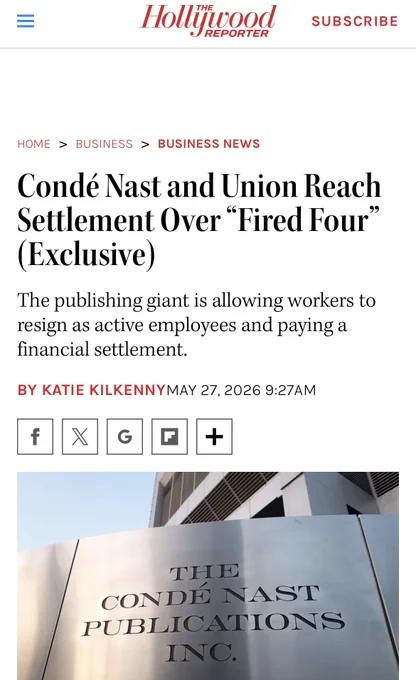 Screenshot of an article in The Hollywood Reporter

HED: Condé Nast and Union Reach Settlement Over "Fired Four" (Exclusive)

DEK: The publishing giant is allowing workers to resign as active employees and paying a financial settlement.
BY KATIE KILKENNY MAY 27, 2026