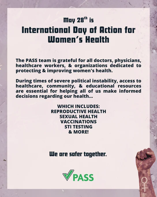 A post featuring a photo of a hand with the "Venus Symbol" displayed on the wrist, & features the following text:

"May 28th is International Day of Action for Women’s Health

The PASS team is grateful for all doctors, physicians, healthcare workers, & organizations dedicated to protecting & improving women's health.

During times of severe political instability, access to healthcare, community, & educational resources are essential for helping all of us make informed decisions regarding our health...

WHICH INCLUDES:
REPRODUCTIVE HEALTH
SEXUAL HEALTH
VACCINATIONS
STI TESTING
& MORE!

We are safer together.

PASS"