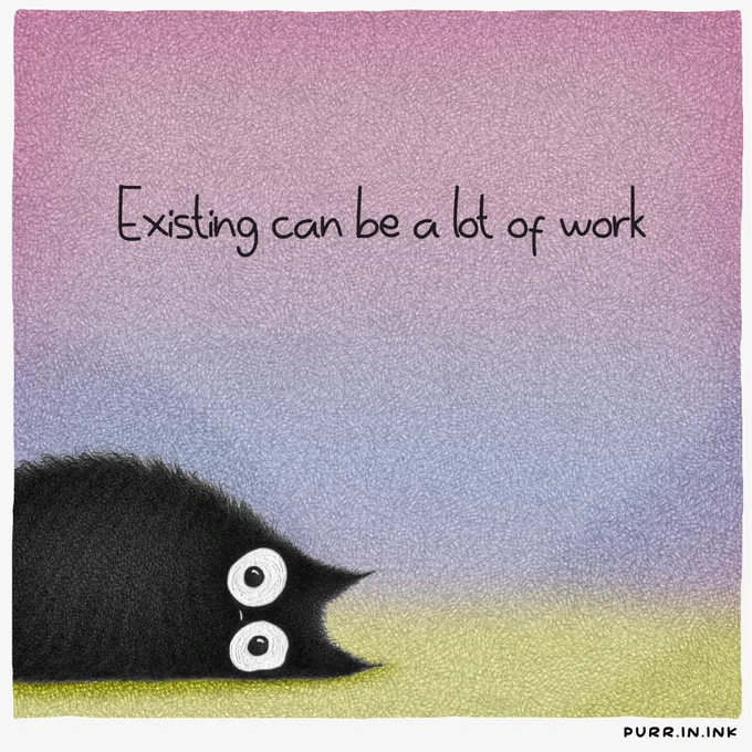 A fluffy black cat with wide round eyes lies flat on the ground in the corner of a softly textured pastel background that fades from pink to purple and pale green. Above the cat, the text reads: “Existing can be a lot of work”.