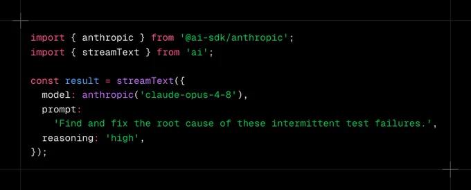 import { anthropic } from '@ai-sdk/anthropic';
import { streamText } from 'ai';

const result = streamText({
  model: anthropic('claude-opus-4-8'),
  prompt:
    'Find and fix the root cause of these intermittent test failures.',
  reasoning: 'high',
});