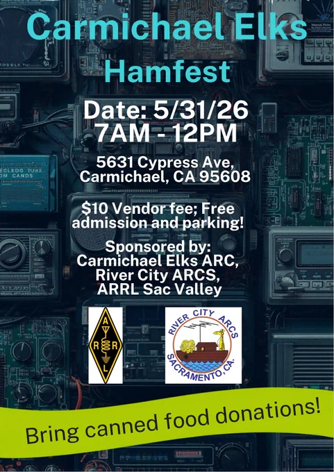 Sunday May 31 River City ARCS & Carmichael Elks Hamfest!
ARRL Sanctioned Hamfest & Amateur Radio & Electronics Swap!
Win Valuable Door Prizes!  Bargains Galore!
Meet other radio amateurs and electronics hobbyists!
Coffee, Donuts & Breakfast Burritos for sale!
Visit the ARRL Information booth!
Electronic salvage trailer for donations!
Free admission and parking for buyers.  Sellers spaces for $10.
Where Carmichael Elks Lodge 5631 Cypress Ave, Carmichael CA When: Sunday, May 31, 7 am - 12 noon for the public
Open for Sellers only at 6 am
Talk-in on the N6NA 145.25 MHZ FM repeater, -0.6 offset, PL 162.2
Benefit for the Carmichael Elks