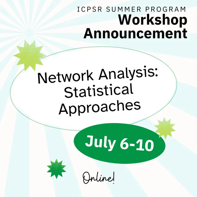 ICPSR Summer Program Workshop Announcement for the course Network Analysis: Statistical Approaches, held online July 6-10.