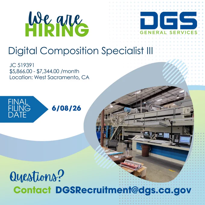 Graphic reads: "We are hiring Digital Composition Specialist III JC 519391 $5,866.00- $7,344.00/month Location: West Sacramento, CA FINAL FILING DATE 6/08/26 Questions? Contact DGSRecruitment@dgs.ca.gov" The DGS logo is in the top right. A photo of a printing press is on the right.