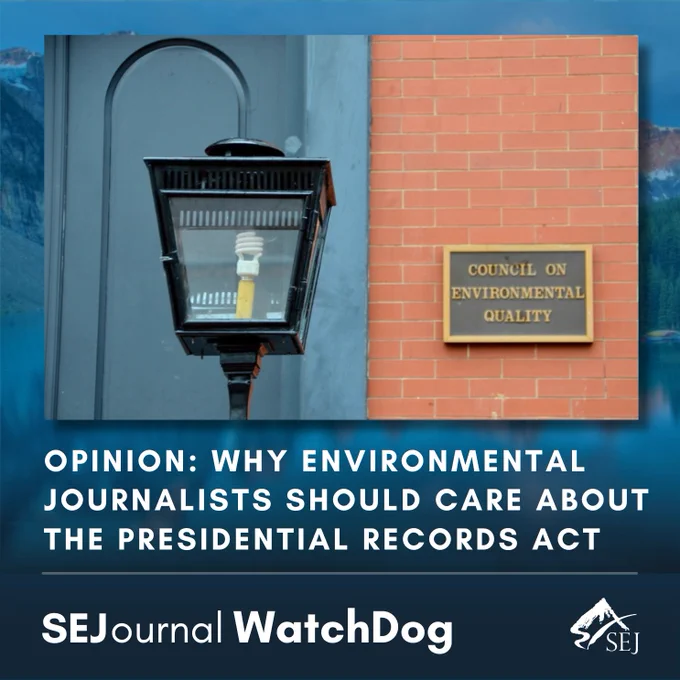 Graphic featuring a photo of a black outdoor lamp in front of a brick wall with a sign reading “Council on Environmental Quality.” Overlaid text says: “Opinion: Why Environmental Journalists Should Care About the Presidential Records Act.” SEJournal WatchDog and SEJ logos appear at the bottom.