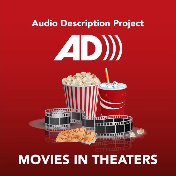 Graphic of popcorn, a fountain drink, ticket stubs, and film reel on a red background with the words "Movies in Theaters" at the bottom. The Audio Description Project logo is above, with the text "Audio Description Project" at the top of the graphic. The Audio Description Project logo has the letters AD in white, followed by three closed parentheses to symbolize sound waves. 