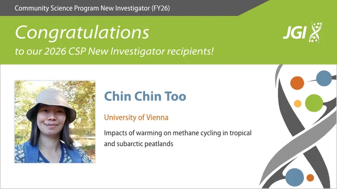 Community Science Program New Investigator (FY26) Congratulations to our 2026 CSP New Investigator recipients! Chin Chin Too University of Vienna Impacts of warming on methane cycling in tropical and subarctic peatlands
