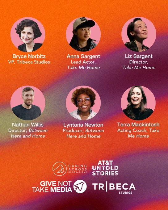 This image features six individuals against a colorful background with their names and roles: Bryce Norbitz (VP, Tribeca Studios), Anna Sargent (Lead Actor, Take Me Home), Liz Sargent (Director, Take Me Home), Nathan Willis (Director, Between Here and Home), Lyntoria Newton (Producer, Between Here and Home), and Terra Mackintosh (Acting Coach, Take Me Home). The bottom includes logos for Caring Across Generations, AT&T Untold Stories, Give Not Take Media, and Tribeca Studios.