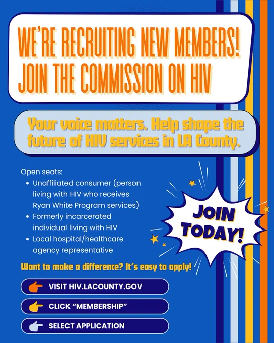 A promotional graphic for the Commission on HIV, features a blue background with retro vertical stripes on the right edge. At the top, bold orange and yellow text in rounded bubbles reads, "WE'RE RECRUITING NEW MEMBERS! JOIN THE COMMISSION ON HIV. Your voice matters. Help shape the future of HIV services in LA County". The center details open seats for an unaffiliated consumer (a person living with HIV receiving Ryan White Program services), a formerly incarcerated individual living with HIV, and a local hospital or healthcare agency representative. Next to this list, a white comic-book-style burst reads "JOIN TODAY!" The bottom of the flyer states, "Want to make a difference? It's easy to apply!" and displays three dark blue button steps: visit hiv.lacounty.gov, click "Membership", and select application.