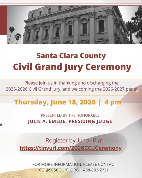 Flyer for the Santa Clara County Civil Grand Jury Ceremony featuring a black-and-white image of the courthouse at the top. Text invites attendees to “thank and discharge the 2025–2026 Civil Grand Jury, and welcome the 2026–2027 panel.” The ceremony is scheduled for Thursday, June 18, 2026, at 4 p.m., presented by Presiding Judge Julie A. Emede. Registration closes June 10 and includes a TinyURL registration link. Contact information for the Civil Grand Jury office is listed at the bottom. The flyer uses burgundy, gold, and gray design accents.