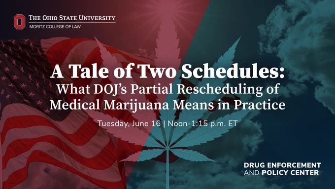 This image is a promotional graphic for the event "A Tale of Two Schedules: What DOJ’s Partial Rescheduling of Medical Marijuana Means in Practice" to be held on Tuesday, June 16 from noon to 1:15 p.m. ET. It features an American flag waving against a cloudy sky with a marijuana leaf overlaid in the center. The image is half red and half teal. The bottom right corner reads "Drug Enforcement and Policy Center" and the logo for The Ohio State University Moritz College of law is in the opposite corner.
