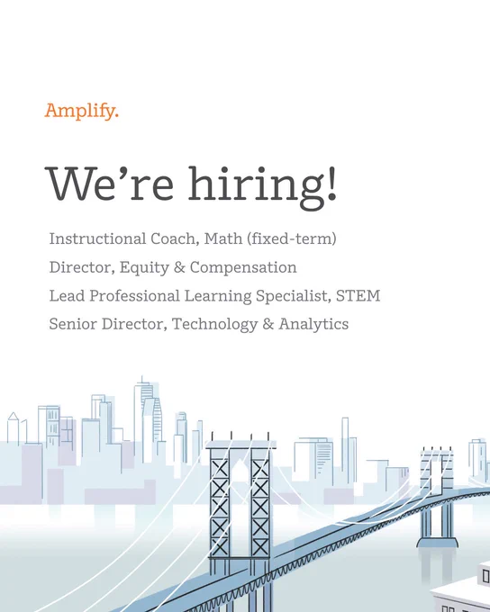 Image featuring a recruitment ad for Amplify. It states, "We're hiring!" with positions listed: Instructional Coach, Math (fixed-term), Director, Equity & Compensation, Lead Professional Learning Specialist, STEM, and Senior Director, Technology & Analytics. The bottom part of the image shows an illustrated cityscape with a bridge.