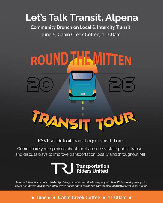 Let’s Talk Transit, Alpena! Community Brunch on Local & Intercity Transit hosted on June 6 at Cabin Creek Coffee, 11:00am

Come share your opinions about local and cross-state public transit and discuss ways to improve transportation locally and throughout MI!

Hosted by Transportation Riders United.

RSVP at DetroitTransit.org/Transit-Tour
