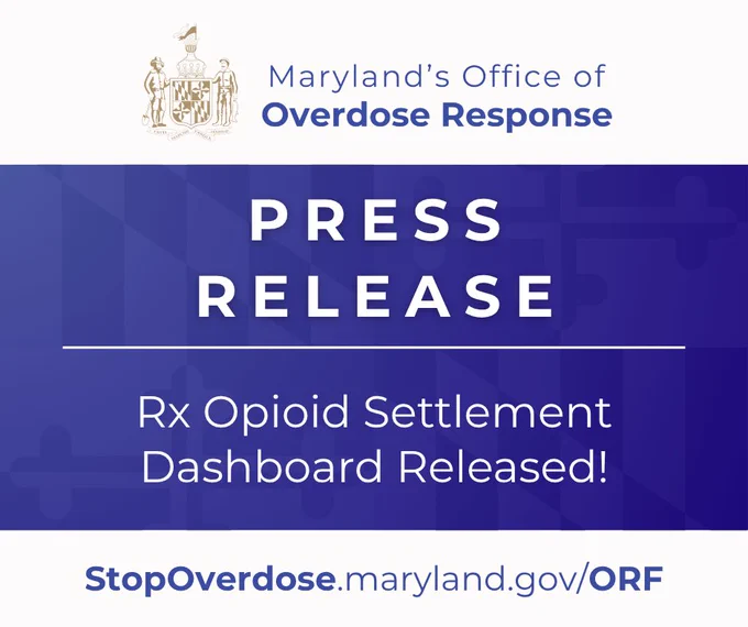 Maryland’s Office of Overdose Response. Press Release: Rx Opioid Settlement Dashboard Released! StopOverdose.maryland.gov/ORF. 