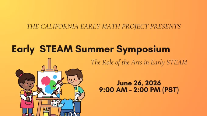 The California Early Math Project Presents: Early STEAM Summer Symposium - The Role of Arts in Early STEAM

June 26, 2026 9:00 a.m. to 12:00 p.m. (PST)